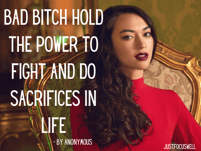 A bad bitch holds the power to fight and do sacrifices in life