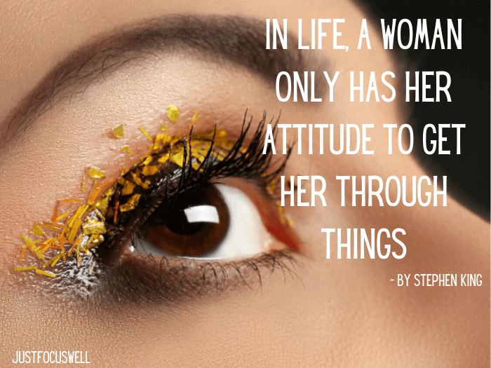 In life, a woman only has her attitude to get her through things