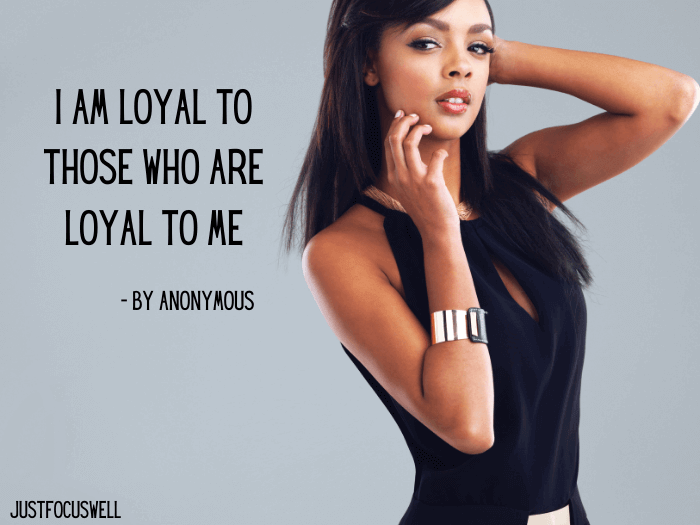 I am loyal to those who are loyal to me