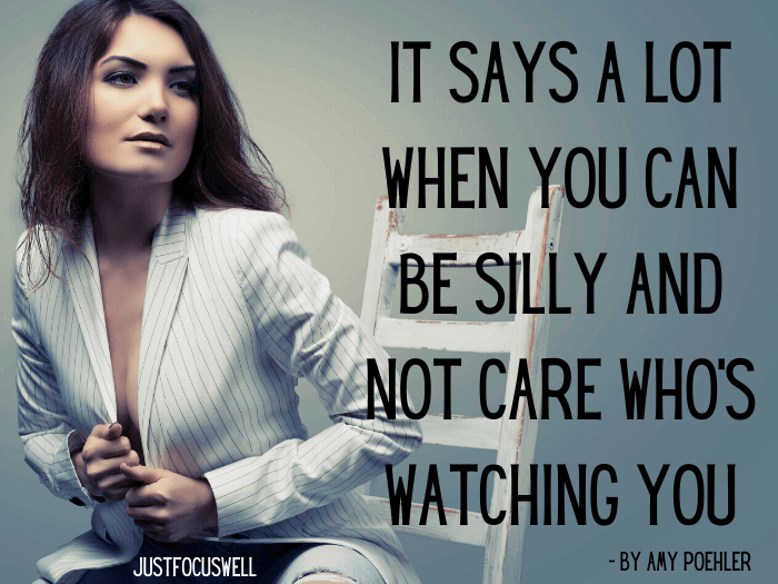 It says a lot when you can be silly and not care who’s watching you.