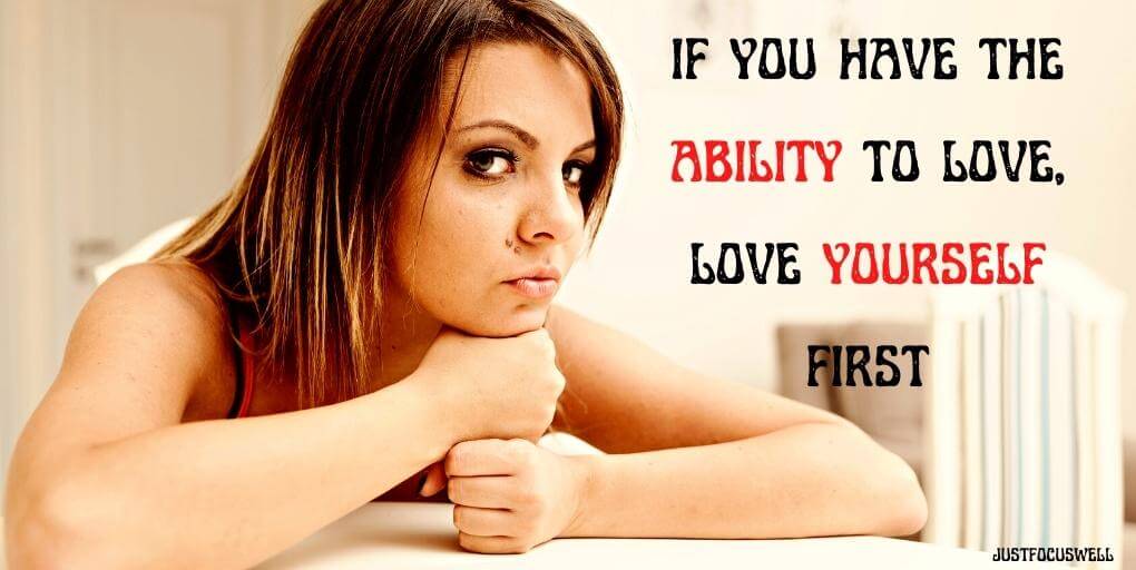 if you have the ability to love, love yourself first