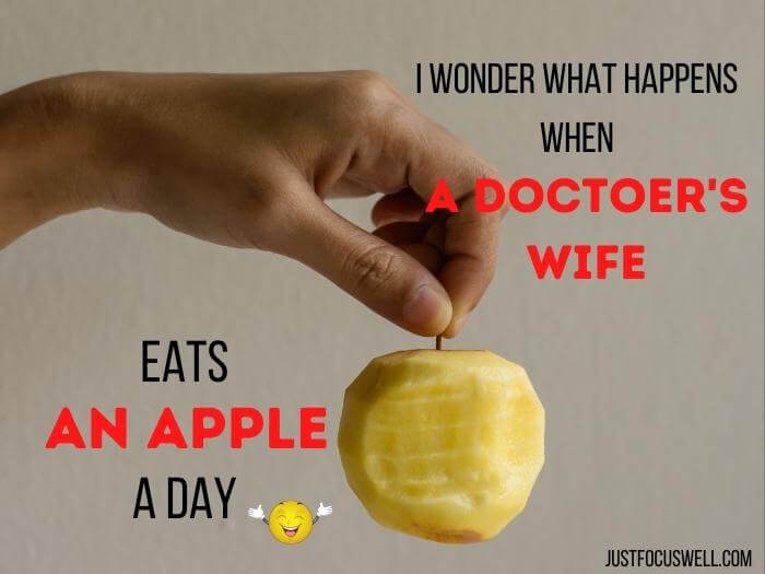 I wonder what happens when a doctor's wife eats an apple a day
