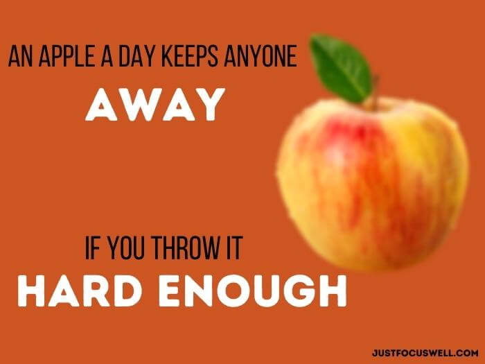 An apple a day keeps anyone away... if you throw it hard enough