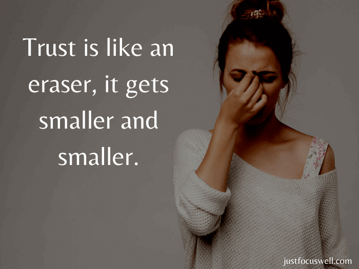 Trust is like an eraser, it gets smaller and smaller.