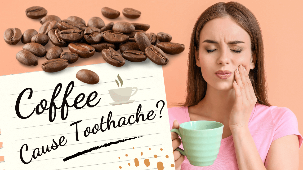 Does Coffee Cause Toothache?