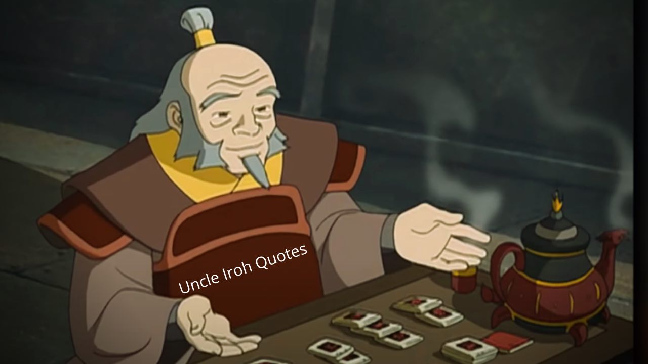 Uncle Iroh Inspirational Quotes