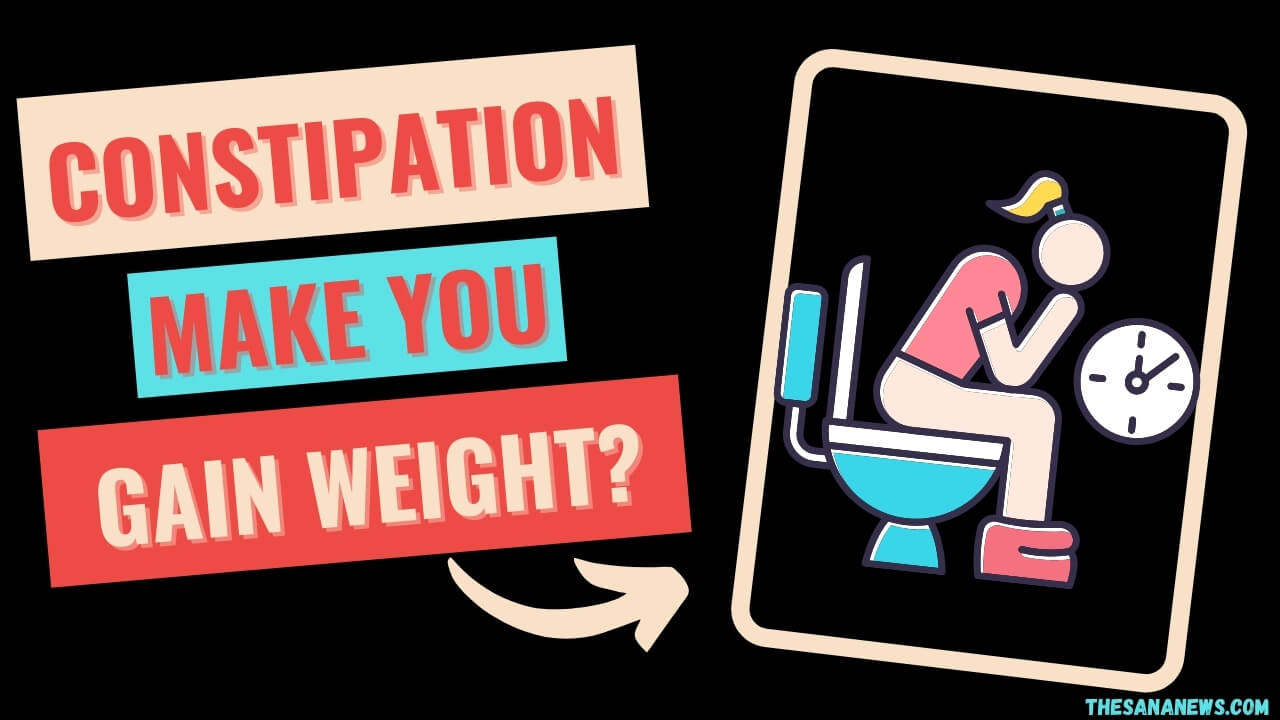 Constipation, Does Constipation Make You Weight Gain And Bloating?