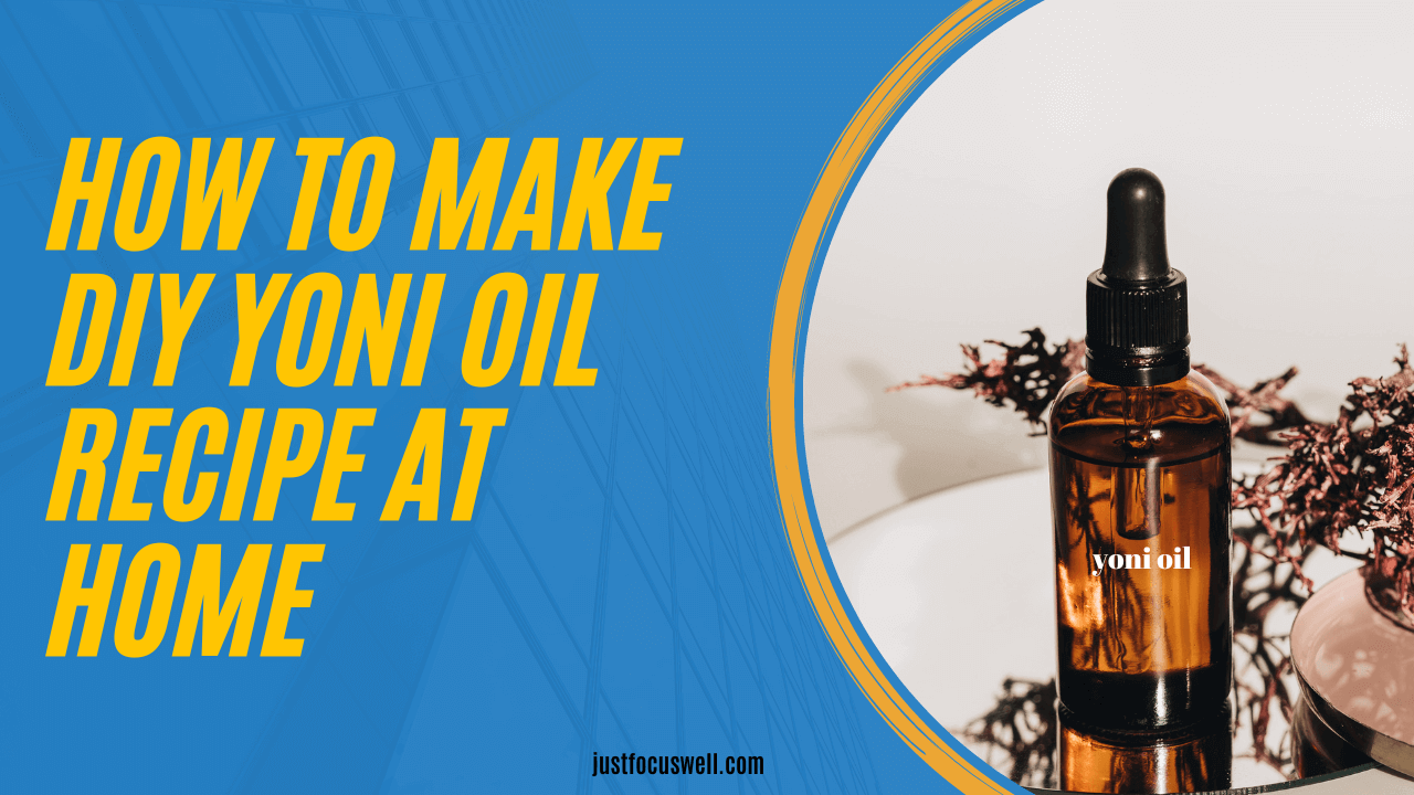 How To Make DIY Yoni Oil Recipe At Home