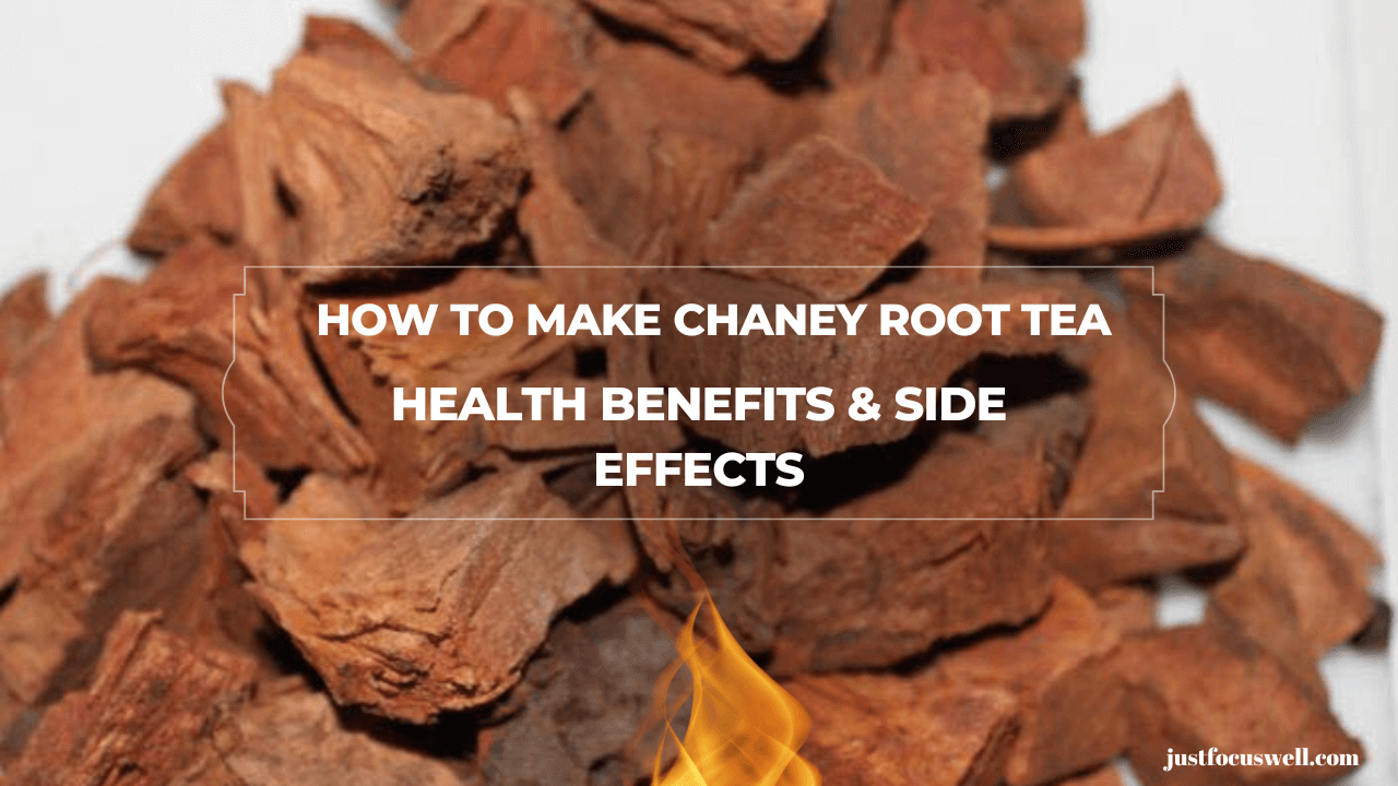 How To Make Chaney Root Tea, Health Benefits & Side Effects