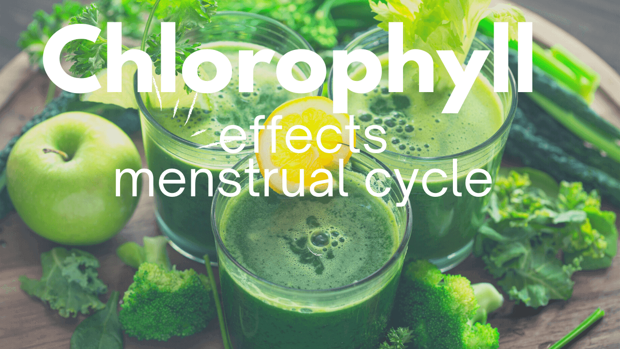 Does Chlorophyll Effects Menstrual Cycle?